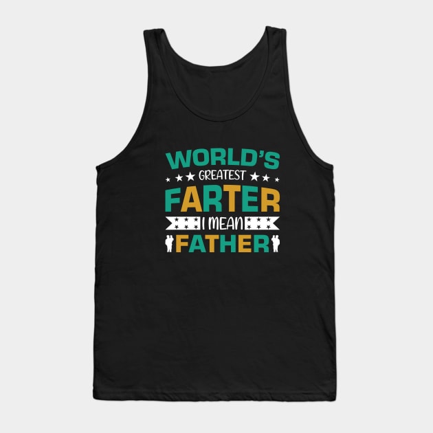 World's Greatest farter - I mean Father !! Tank Top by sayed20